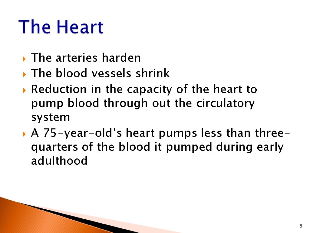 The arteries harden The blood vessels shrink Reduction in the capacity of the heart
